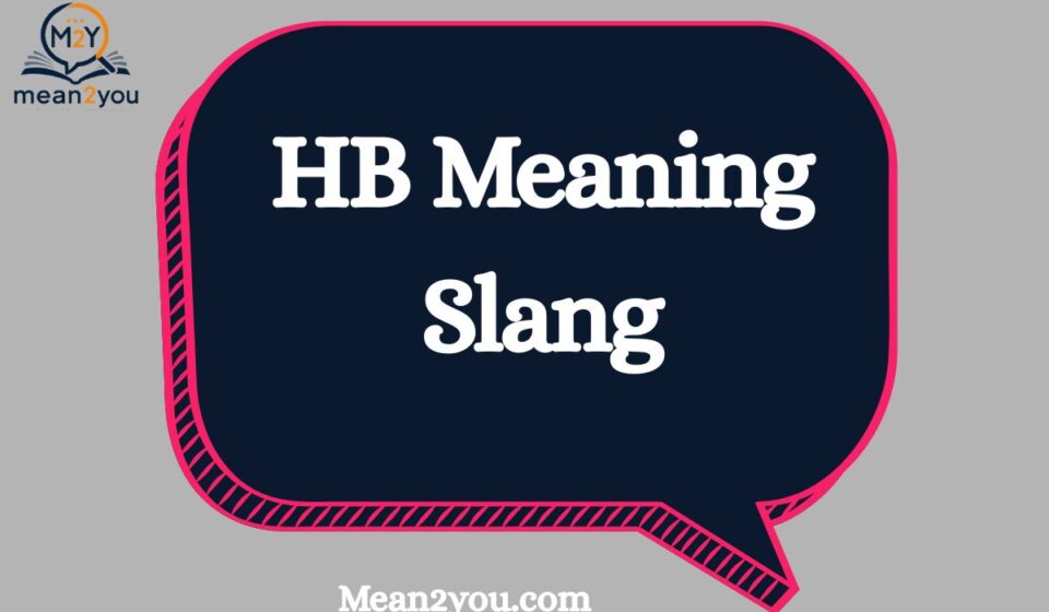 HB Meaning Slang: What Does HB Mean in Text, Snapchat & TikTok? How to Use It (2026 Guide)
