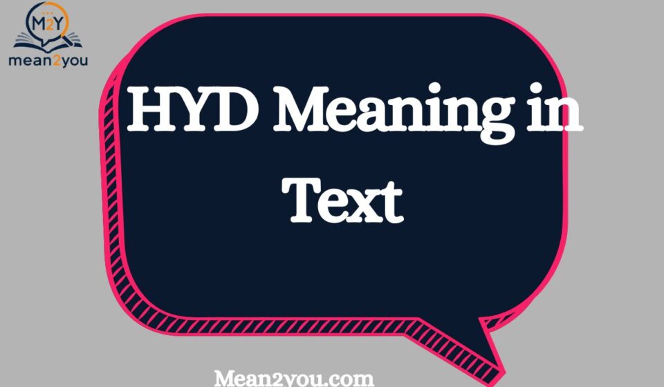 HYD Meaning in Text: Full Form, Examples & Social Media Usage (2026)