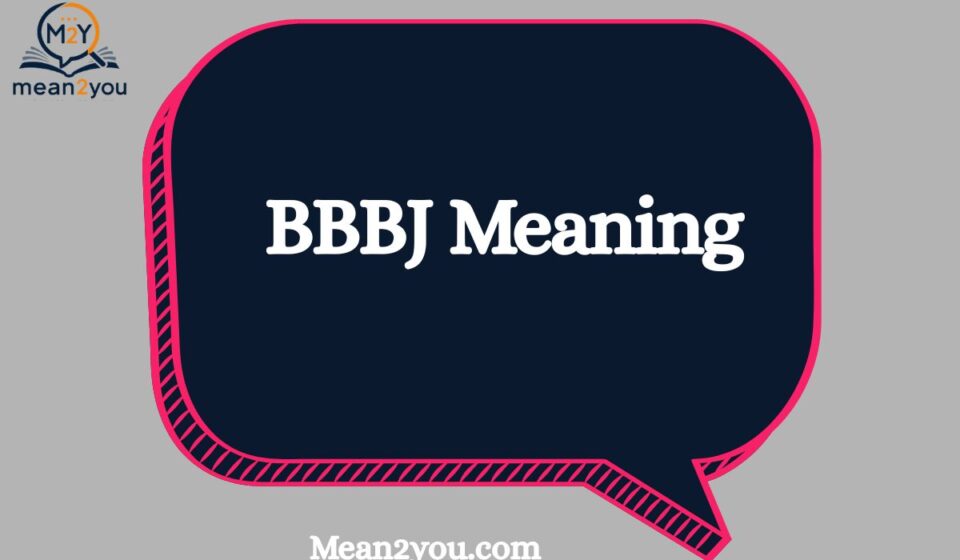 BBBJ Meaning: What Does BBBJ Mean in Text, Chat & Slang?