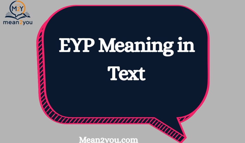 EYP Meaning in Text: What Does EYP Mean in Texting?