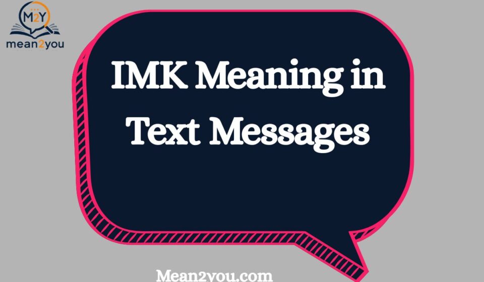 IMK Meaning in Text Messages: What Does IMK Mean in Chat & Social Media? (2026 Guide)