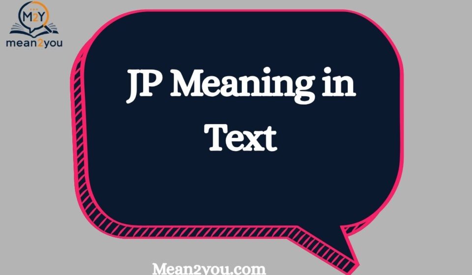 JP Meaning in Text: What Does JP Mean in Chat, Text & Slang?