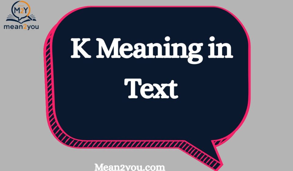 K Meaning in Text: What Does K Mean in Chat, Snapchat & Social Media? (2026 Guide)