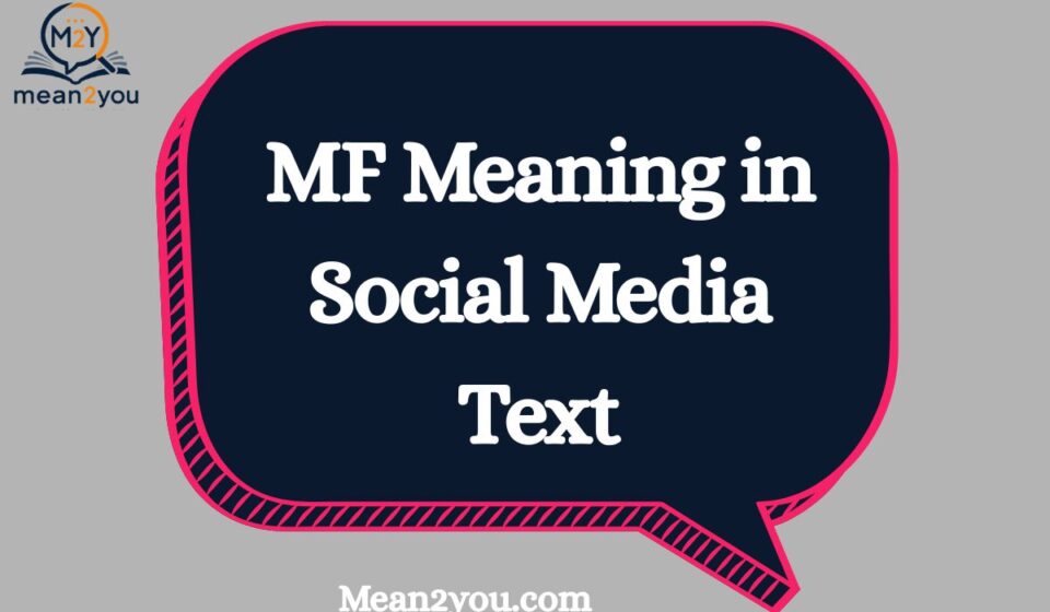 MF Meaning in Social Media Text: What It Means on TikTok, Snapchat & Instagram (2026 Guide)