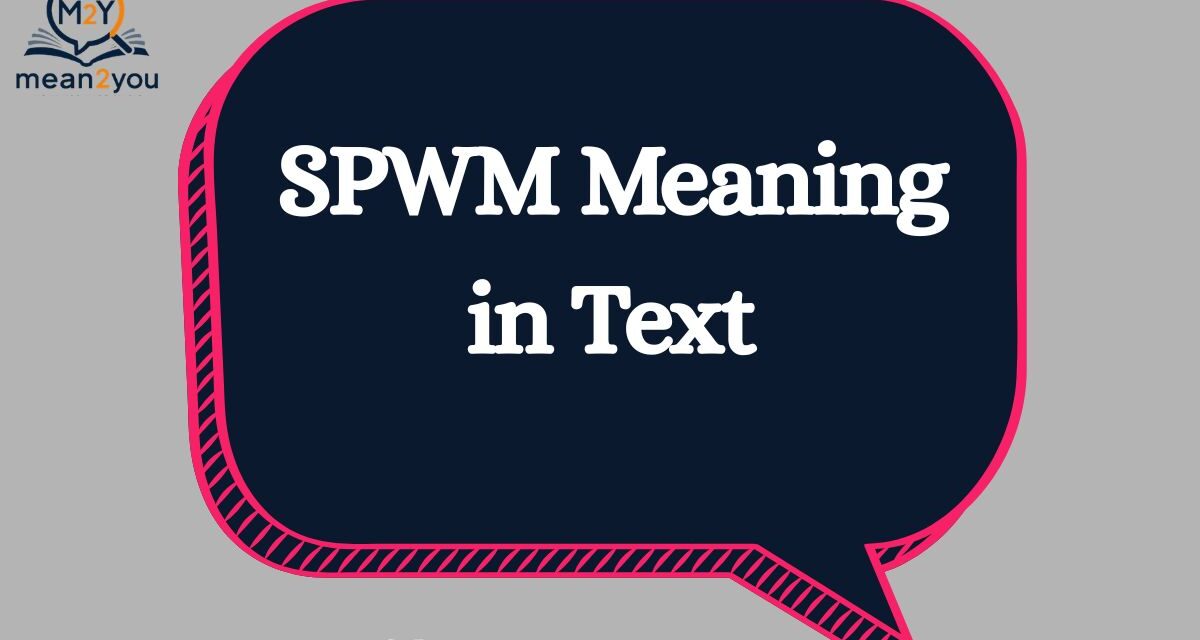 SPWM Meaning in Text: What Does SPWM Mean in Chat, Text & Slang?