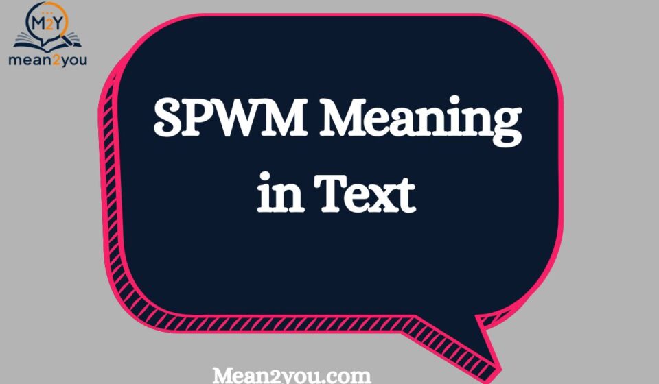 SPWM Meaning in Text: What Does SPWM Mean in Texting & Social Media?