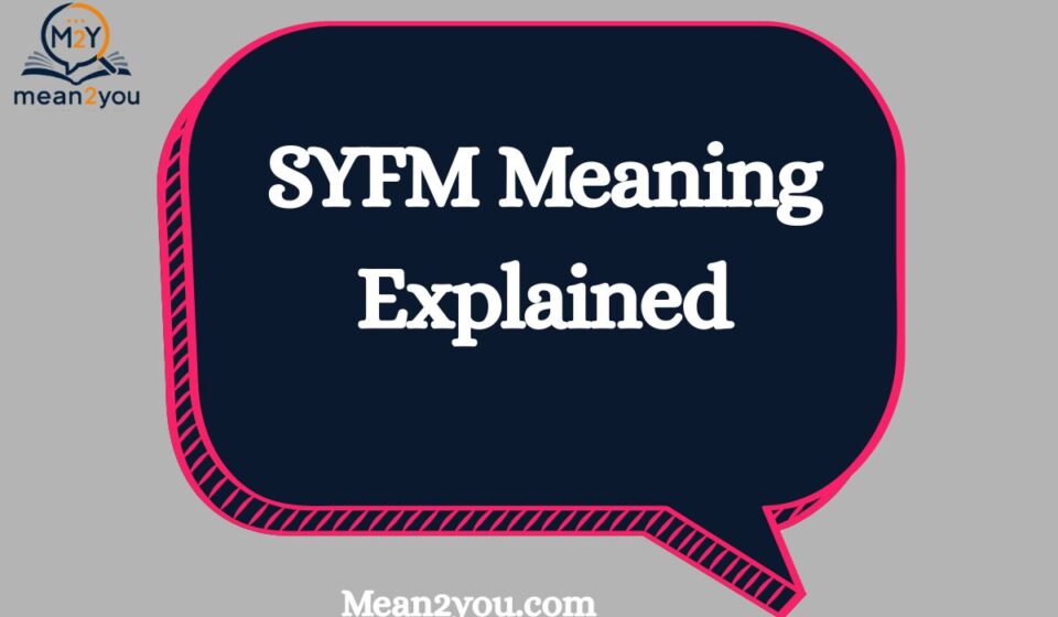 SYFM Meaning Explained: What Does SYFM Mean in Text?