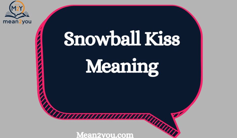 Snowball Kiss Meaning: Definition, Origin & What It Really Means (2026 Guide)