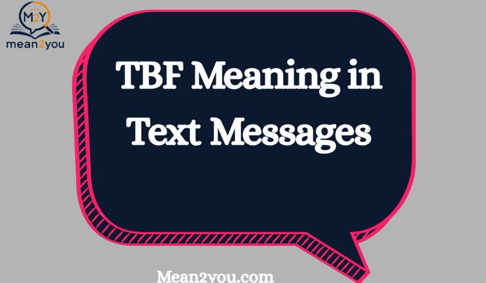 TBF Meaning in Text Messages: What Does TBF Mean in Chat & Social Media? (2026 Guide)