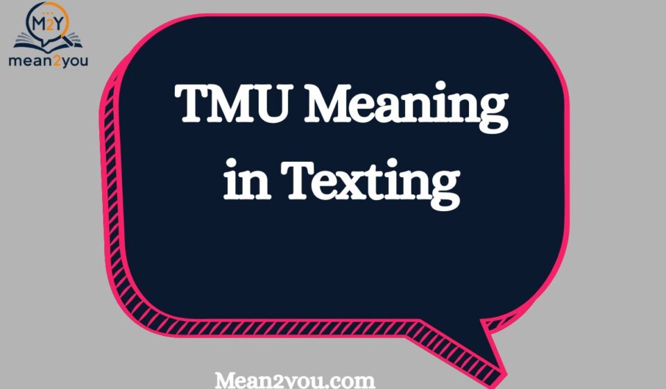 TMU Meaning in Texting: What Does TMU Mean in Chat & Social Media? (2026 Guide) 
