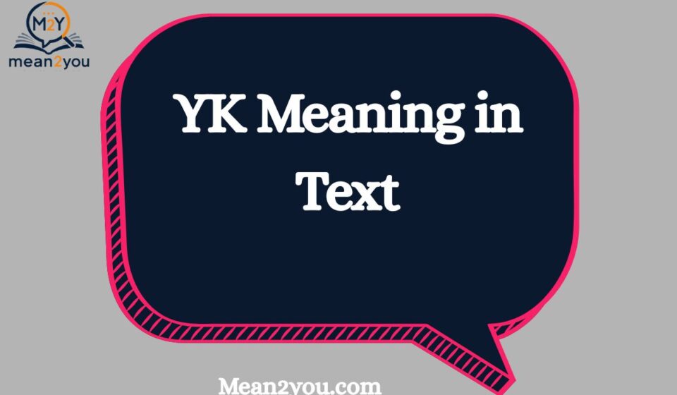YK Meaning in Text: What Does YK Mean in Chat & Text Messages?