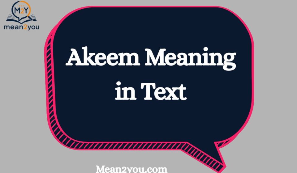 Akeem Meaning in Text: What Does Akeem Mean in Chat, Slang & Social Media? (2026)
