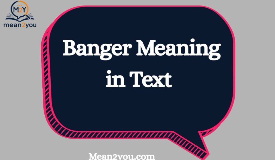 Banger Meaning in Text: What Does Banger Mean in Chat, Slang & Social Media? (2026)