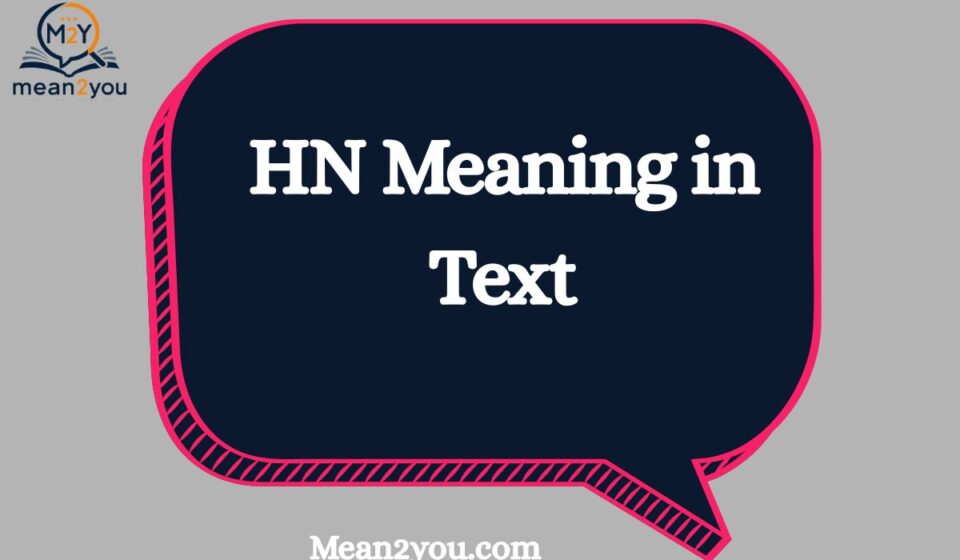 HN Meaning in Text: What Does HN Mean in Chat, Texting & Social Media? (2026)