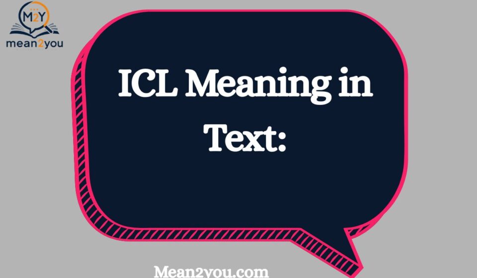 ICL Meaning in Text: What Does ICL Mean in Chat and Texting?