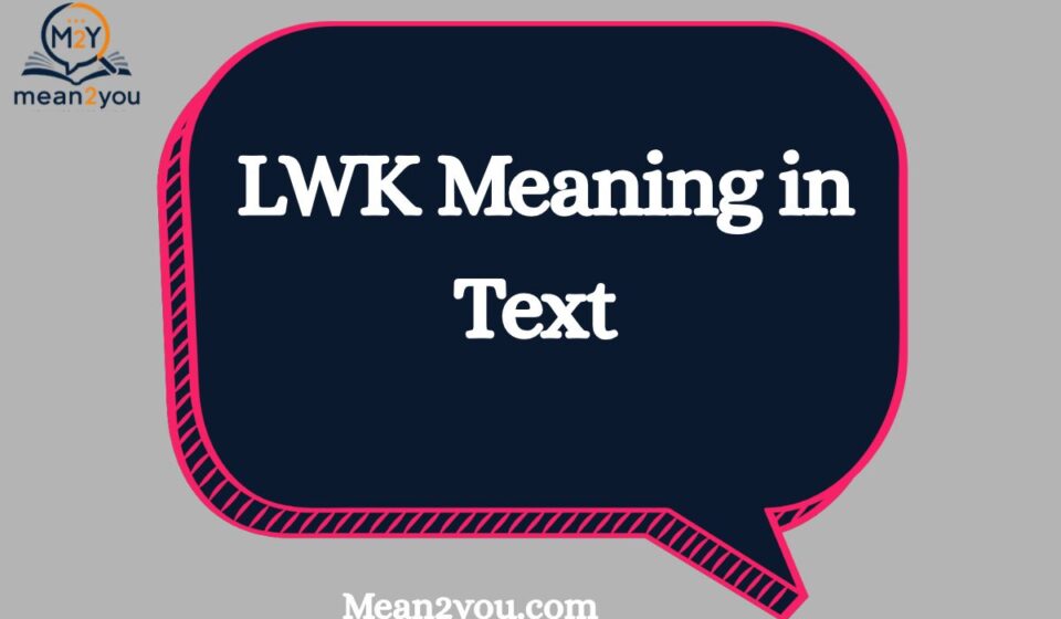 LWK Meaning in Text: What Does LWK Mean in Chat, Texting & Social Media? (2026)