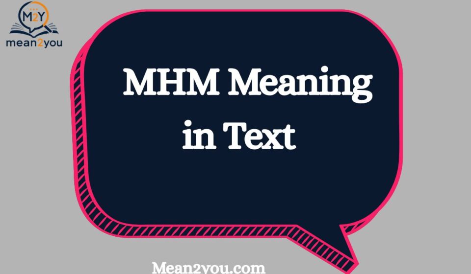 MHM Meaning in Text Messages: Definition, Examples & More
