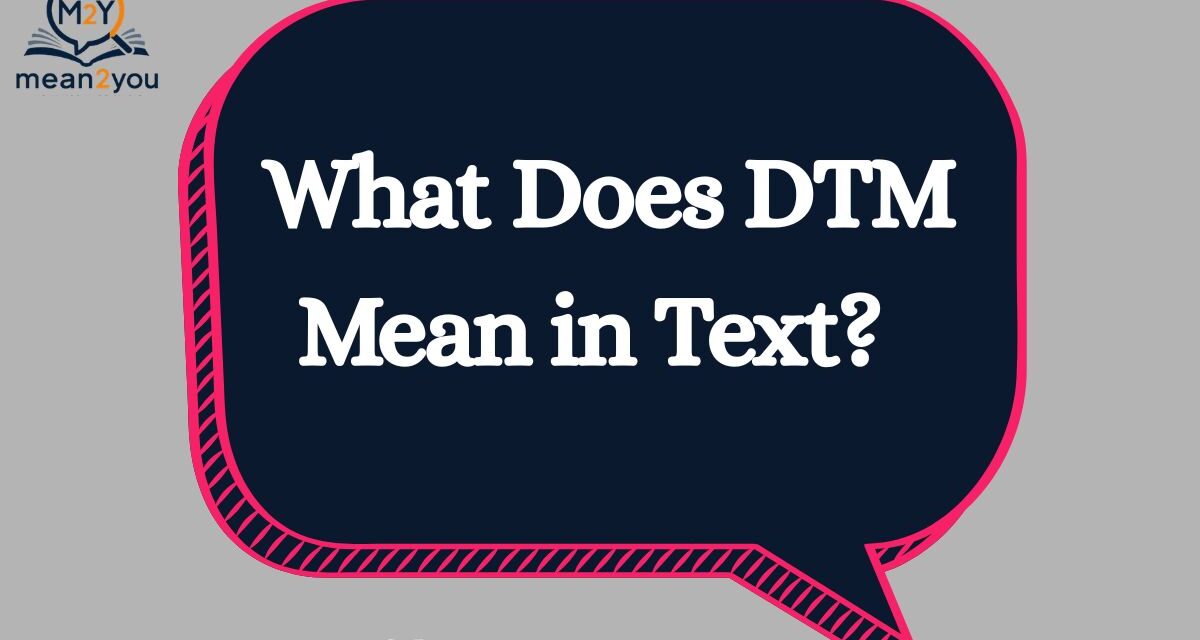What Does DTM Mean in Text? DTM Meaning in Chat, Slang & Social Media (2026)