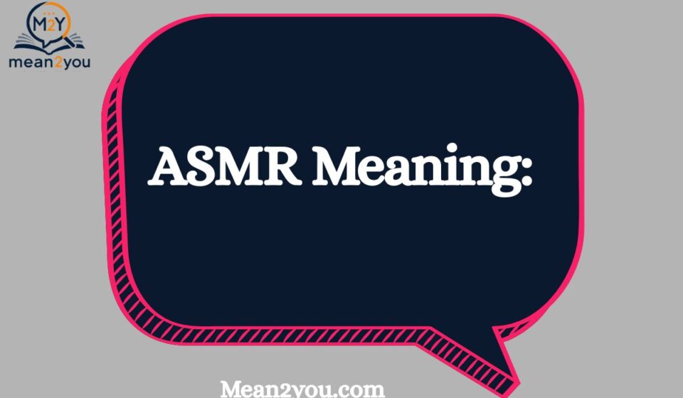 ASMR Meaning: What Does ASMR Mean? Definition, Types, Benefits & Examples (2026)
