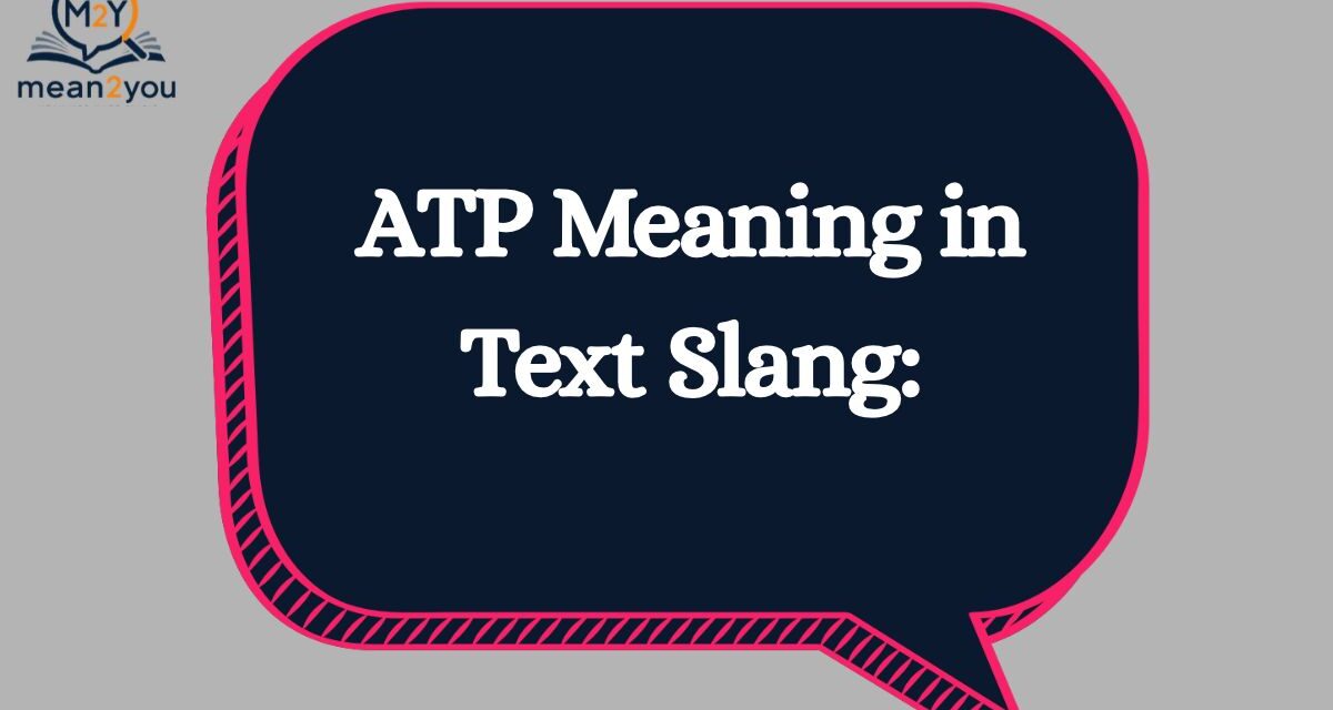 ATP Meaning in Text Slang: What Does ATP Mean in Chat, Texting & Social Media? (2026)