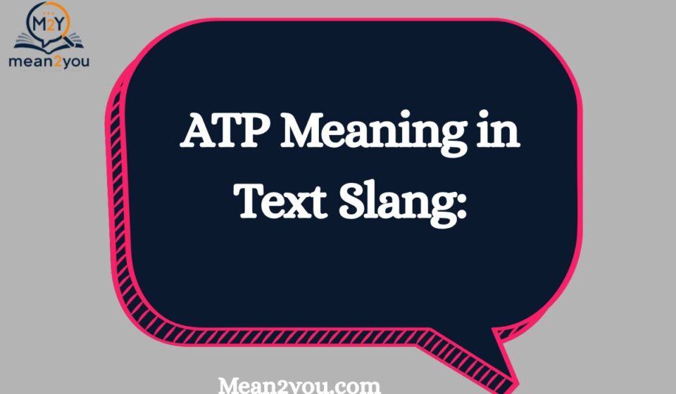 ATP Meaning in Text Slang: What Does ATP Mean in Chat, Texting & Social Media? (2026)