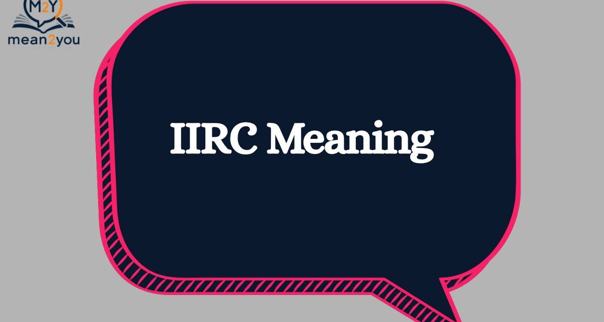 IIRC Meaning in Text: What Does IIRC Mean in Chat, Texting & Social Media? (2026)