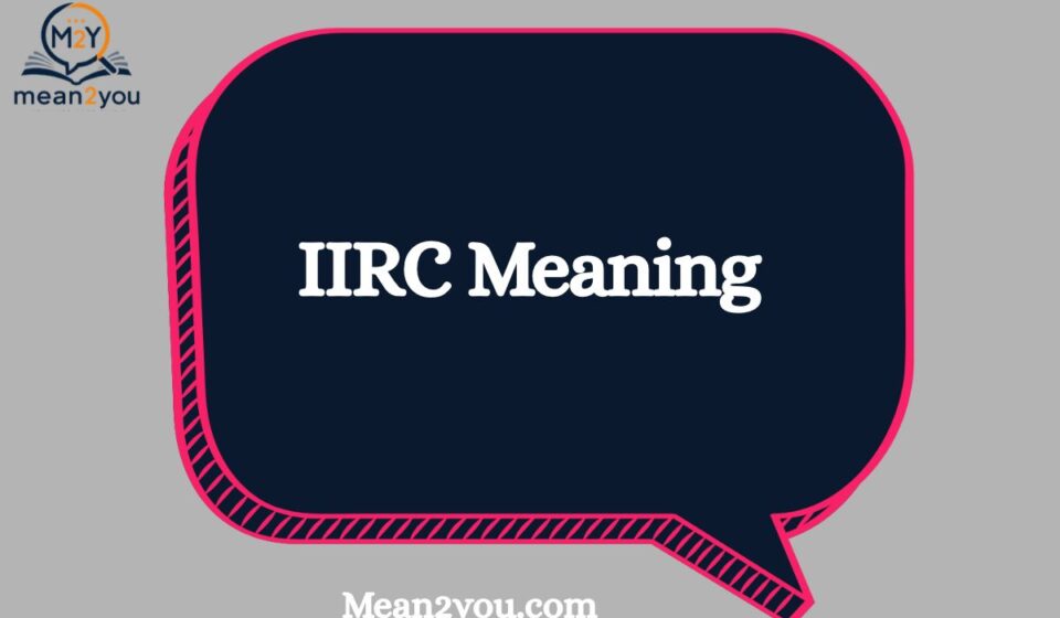 IIRC Meaning in Text: What Does IIRC Mean in Chat, Texting & Social Media? (2026)