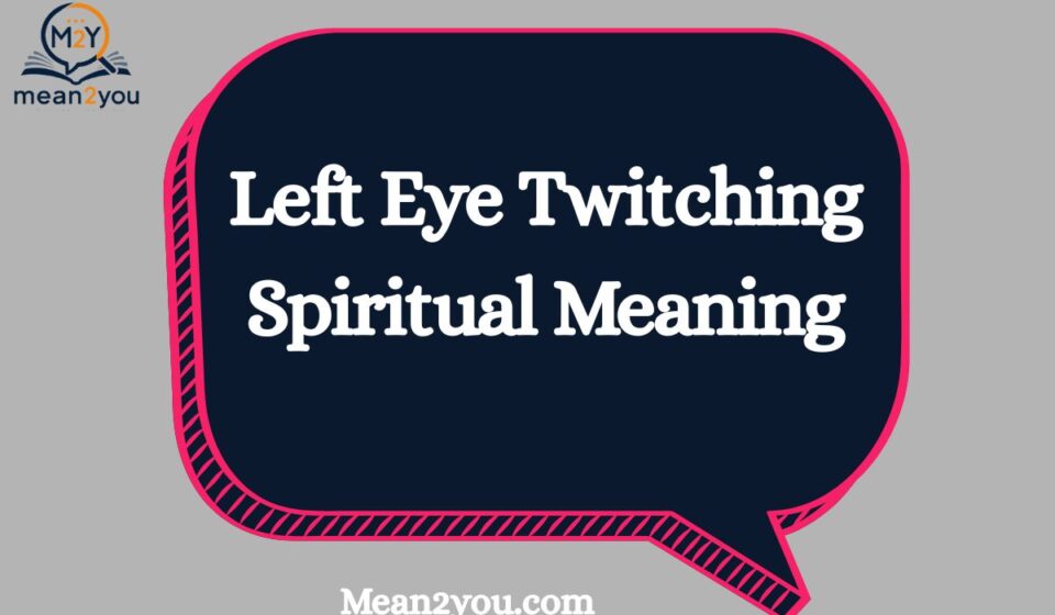 Left Eye Twitching Spiritual Meaning: What Does Left Eye Twitching Mean Spiritually? Signs, Beliefs & Symbolism (2026)