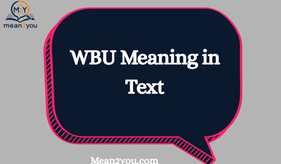 WBU Meaning in Text: What Does WBU Mean in Chat, Texting & Social Media? (2026)